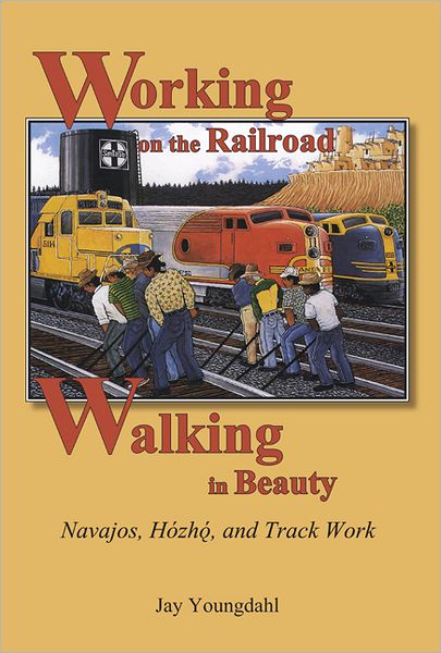 Finding Harmony with the Universe:  Working on the Railroad, Walking in Beauty
